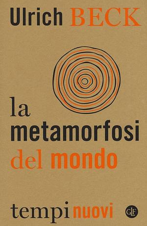 La metamorfosi del mondo by Ulrich Beck