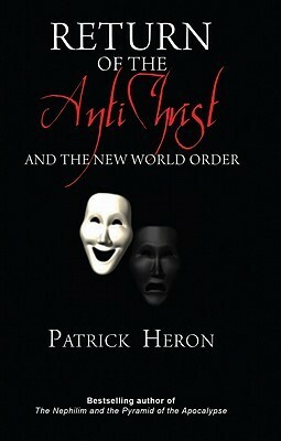 Return of the Antichrist: And the New World Order by Patrick Heron