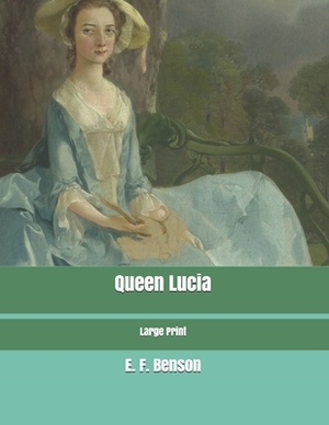 Queen Lucia: Large Print by E.F. Benson