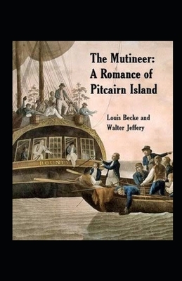 The Mutineer: A Romance of Pitcairn Island Illustrated by Louis Becke