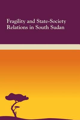 Fragility and State-Society Relations in South Sudan by National Defense University