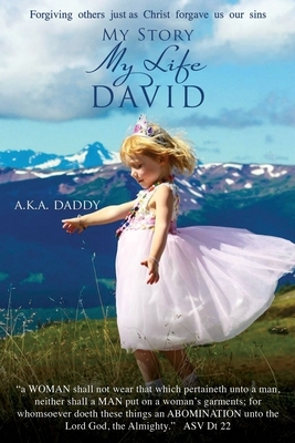 My Story My Life DAVID: aka daddy by David Hunt