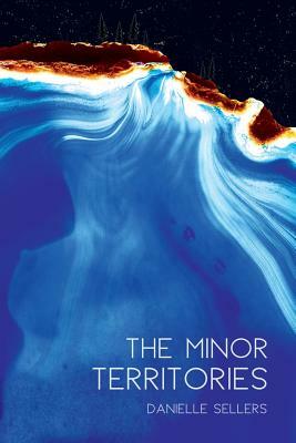 The Minor Territories by Danielle Sellers