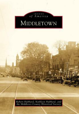 Middletown by Robert Hubbard, Kathleen Hubbard, Middlesex County Historical Society