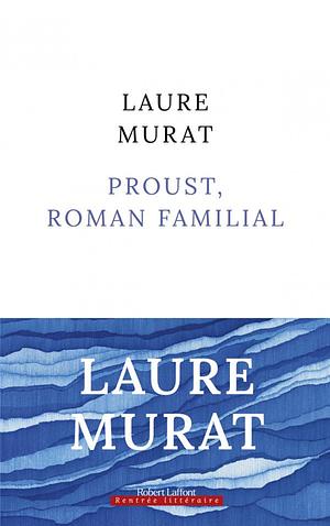 Proust, roman familial by Laure Murat