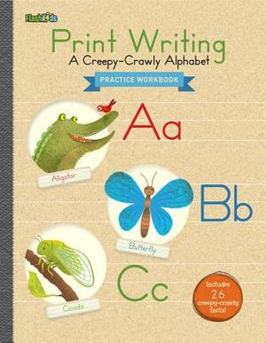Print Writing Practice Workbook: A Creepy-Crawly Alphabet by 