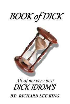 BOOK of DICK by Richard Lee King