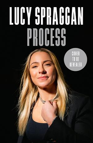 Process: The powerful instant Sunday Times bestseller by Lucy Spraggan, Lucy Spraggan