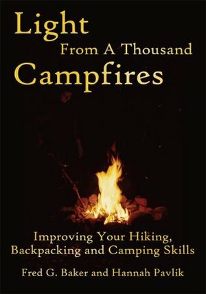 Light From A Thousand Campfires: Improving Your Hiking, Backpacking and Camping Skills by Fred G. Baker, Hannah Pavlik