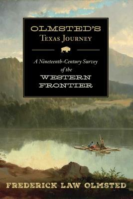 Olmsted's Texas Journey: A Nineteenth-Century Survey of the Western Frontier by Frederick Law Olmsted