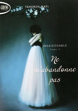 Ne m'abandonne pas by Tahereh Mafi