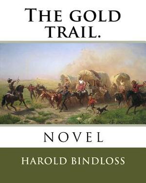 The gold trail. by Harold Bindloss