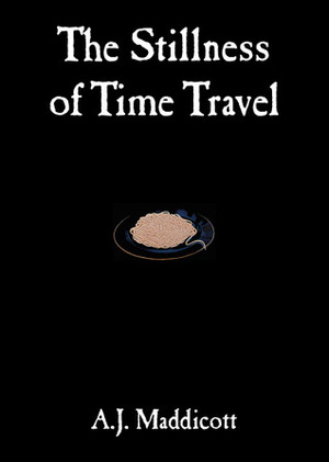 The Stillness of Time Travel by A.J. Maddicott, Brian Pedley