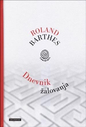 Dnevnik žalovanja: 26. oktober 1977 - 15. september 1979 by Roland Barthes