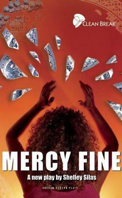 Mercy Fine: Clean Break Presents by Shelley Silas