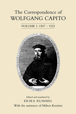 The Correspondence of Wolfgang Capito: Volume 1: 1507-1523 by 