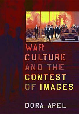 War Culture and the Contest of Images by Dora Apel