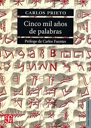 Cinco mil años de palabras. Comentarios sobre el origen, evolución, muerte y resurrección de algunas lenguas by Carlos Fuentes, Carlos Prieto