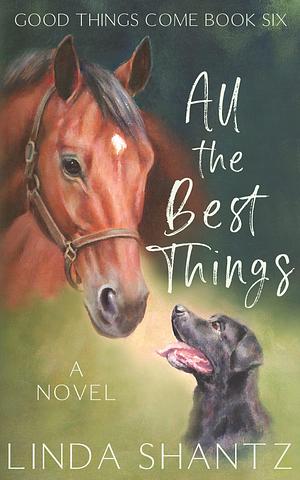 All The Best Things: A sweet, small-town, opposites attact romance by Linda Shantz, Linda Shantz