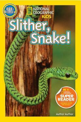 Slither, Snake! (National Geographic Readers) by Shelby Alinsky