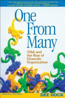 One from Many: Visa and the Rise of Chaordic Organization by Dee Hock