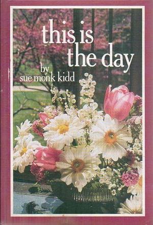 This is the Day by Sue Monk Kidd, C R Gibson Company