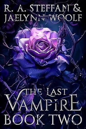 The Last Vampire: Book Two by Jaelynn Woolf, R.A. Steffan