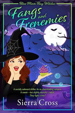 Fangs and Frenemies: A Cozy Paranormal Mystery by Sierra Cross