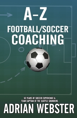 A-Z Football/Soccer Coaching by Adrian Webster
