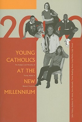 Young Catholics at the New Millennium: The Religion and Morality of Young Adults in Western Countries by John Fulton, Irena Borowik, Anthony M. Abela