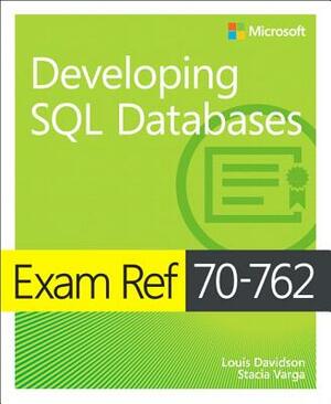 Exam Ref 70-762 Developing SQL Databases by Stacia Varga, Louis Davidson