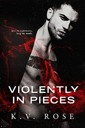 Violently, In Pieces by K.V. Rose