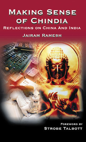 Making Sense of Chindia: Reflections on China and India by Jairam Ramesh