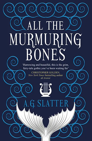 All the Murmuring Bones by A.G. Slatter