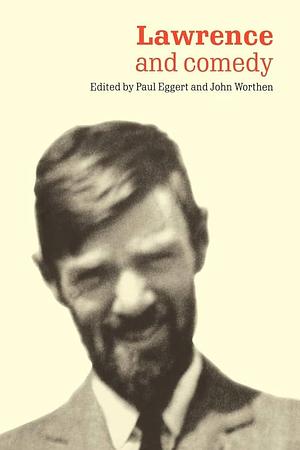 Lawrence and Comedy by Paul Eggert, John Worthen