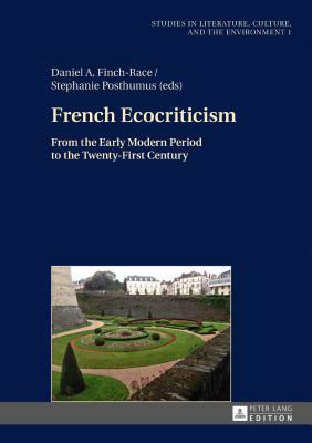 French Ecocriticism: From the Early Modern Period to the Twenty-First Century by 