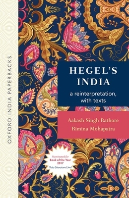 Hegel's India: A Reinterpretation, with Texts (Oip) by Rimina Mohapatra, Aakash Singh Rathore