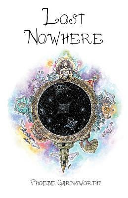 Lost Nowhere: A journey of self-discovery in a fantasy world by Phoebe Garnsworthy