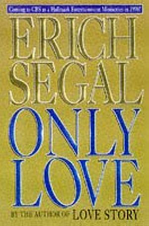 ONLY LOVE by Erich Segal, Erich Segal