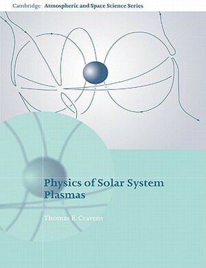 Physics of Solar System Plasmas by Thomas E. Cravens