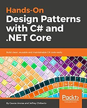 Hands-On Design Patterns with C# and .NET Core by Gaurav Aroraa, Jeffrey Chilberto