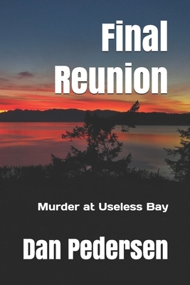 Final Reunion: Murder at Useless Bay by Dan Pedersen