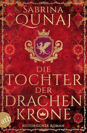 Die Tochter der Drachenkrone by Sabrina Qunaj