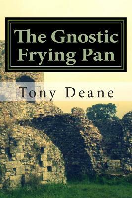 The Gnostic Frying Pan by Tony Deane