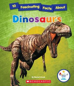 10 Fascinating Facts about Dinosaurs (Rookie Star: Fact Finder) by Rachel Grack