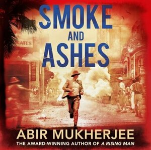 Smoke and Ashes by Abir Mukherjee