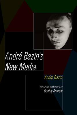 Andre Bazin's New Media by André Bazin, Andre Bazin