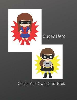 Super Hero: Create Your Own Comic Book by C. L. Winter