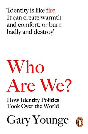 Who Are We?: How Identity Politics Took Over the World by Gary Younge