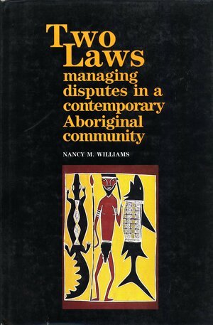 Two Laws: Managing Disputes In A Contemporary Aboriginal Community by Nancy M. Williams